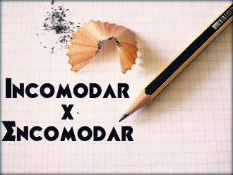 Encomodar ou incomodar