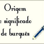 Origem e significado da palavra burguês.