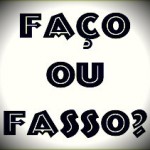 Faço ou fasso?