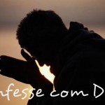 Lembre-se que não é preciso do homem, para se confessor com altíssimo.